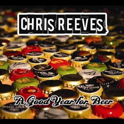 Cover for Chris Reeves · Good Year for Beer (CD) (2011)