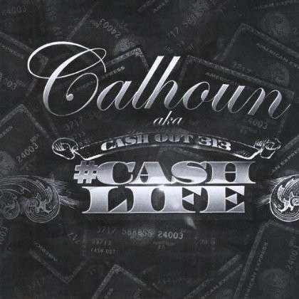 Cover for Calhoun · Cash Life (CD) (2013)
