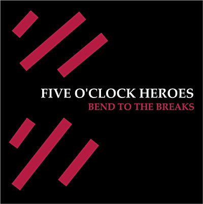 Cover for Five O'clock Heroes · Bend to the Breaks (CD) (2006)