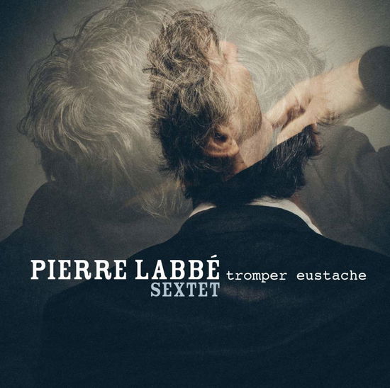 Pierre Labbe Sextet-tromper Eustache - Pierre Labbe Sextet - Music - EFFENDI - 0690579014227 - May 13, 2016