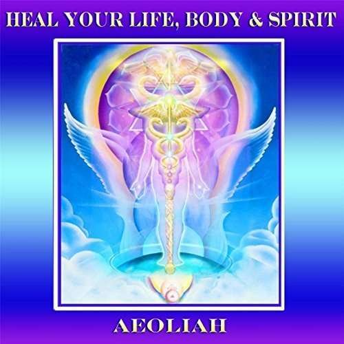 Cover for Aeoliah · Heal Your Life Body &amp; Spirit (CD) (2014)