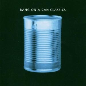 Classics - Bang on a Can - Musique - CANTALOUPE - 0713746272227 - 4 octobre 2002