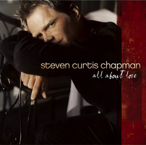 All About Love - Steven Curtis Chapman - Music - SPARROW RECORDS (EMI CMG) - 0724354176227 - January 24, 2003