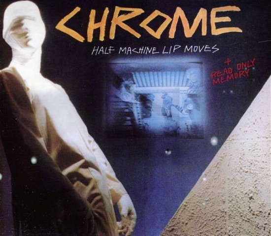 Cover for Chrome · Half Machine Lip Moves + Read Only Memor (CD) [Bonus Tracks edition] (2011)