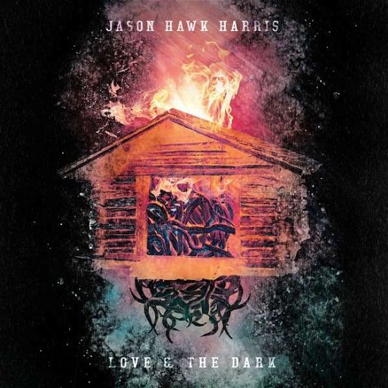 Jason Hawk Harris · Love & The Dark (CD) (2019)