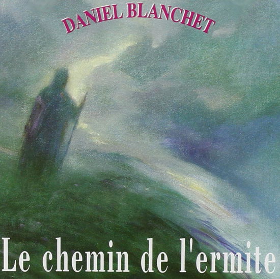 Cover for Daniel Blanchet · Le Chemin De L'Ermite (CD) (1990)