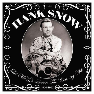 Let Me Go Lover: The Country Hits 1950-62 - Hank Snow - Musiikki - ACROBAT - 0824046160227 - perjantai 1. huhtikuuta 2022