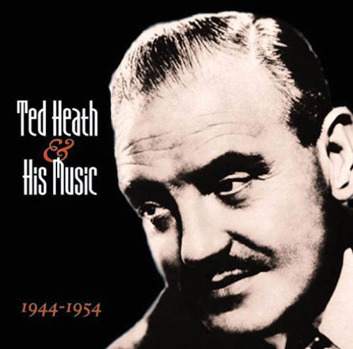 Ted Heath & His Music 1944-1954 - Ted Heath - Musiikki - FABULOUS - 0824046201227 - maanantai 6. kesäkuuta 2011