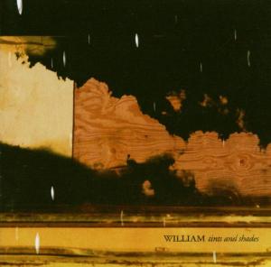 Tints and Shades - William - Musik - LIFEFORCE - 0826056901227 - 28. april 2005