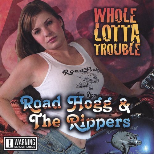 Whole Lotta Trouble - Road Hogg & the Rippers - Musiikki - Road Hogg and The Rippers - 0837101188227 - tiistai 11. heinäkuuta 2006