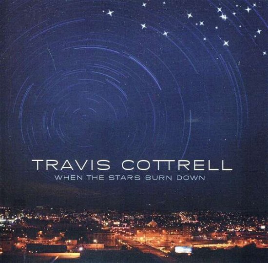 Cover for Travis Cottrell · When The Stars Burn Down (CD) (2011)