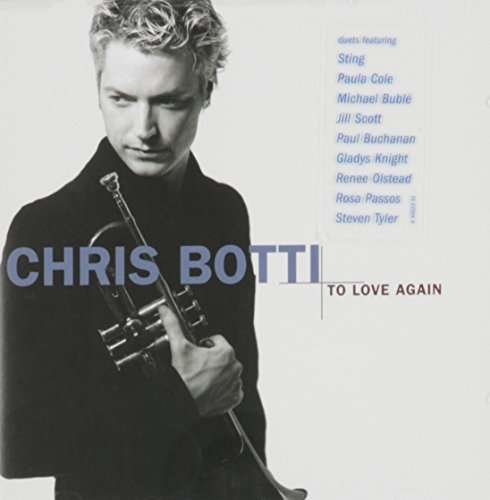To Love Again - Chris Botti - Musik - Sony - 0888751185227 - 18 oktober 2005