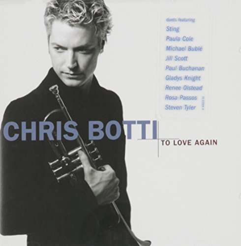 To Love Again - Chris Botti - Music - Sony - 0888751185227 - October 18, 2005