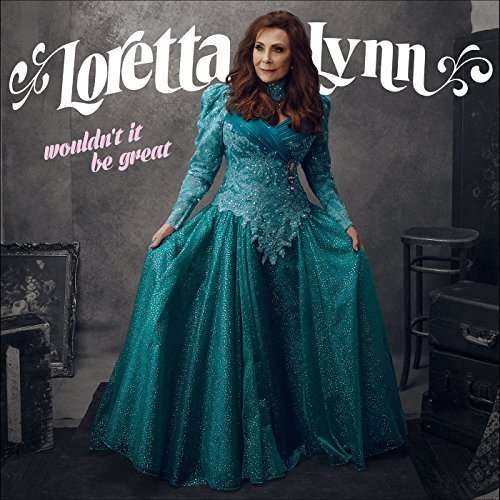 Cover for Loretta Lynn · Wouldn't It Be Great (CD) (2017)