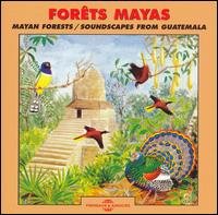 Cover for Sounds of Nature · Mayan Forests: Soundscapes from Guatemala (CD) (2006)