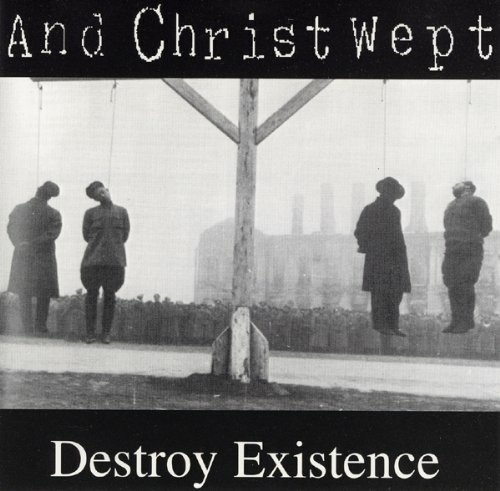 Destroy Existence - And Christ Wept - Musique - VUZ - 4001617848227 - 30 mars 2018
