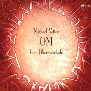 Vetter: Om, Eine Obertonschule - Michael Vetter - Musiikki - WERGO - 4010228181227 - perjantai 1. marraskuuta 1996