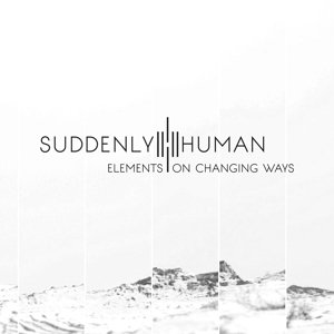 Cover for Suddenly Human · Elements On Changing Ways (CD) (2016)