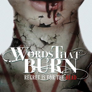 Cover for Words That Burn · Regret is for the Dead (CD) [Japan Import edition] (2016)