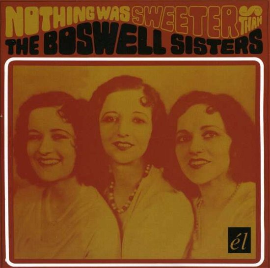 Cover for Boswell Sisters · Nothing Was Sweeter Than the Boswell Sis (CD) (2006)
