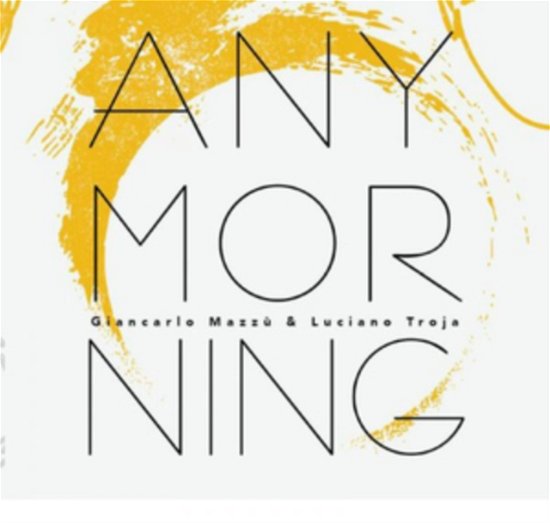 Cover for Giancarlo Mazzu &amp; Luciano Troja · Any Morning (CD) (2019)