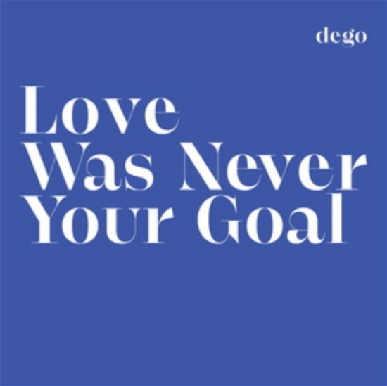 Cover for Dego · Love Was Never Your Goal (LP) (2022)
