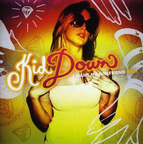 Cover for Kid Down · I Want My Girlfriend Rich (CD) (2009)