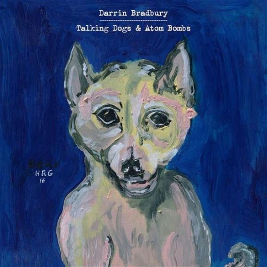 Darrin Bradbury · Talking Dogs & Atom Bombs (CD) [Digipak] (2019)