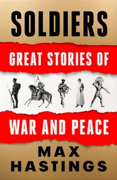 Soldiers: Great Stories of War and Peace - Max Hastings - Books - HarperCollins Publishers - 9780008454227 - October 28, 2021