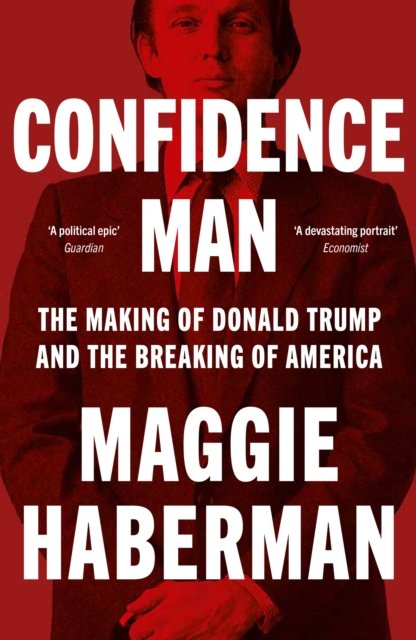 Cover for Maggie Haberman · Confidence Man: The Making of Donald Trump and the Breaking of America (Paperback Book) (2024)