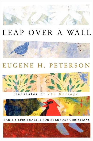 Leap Over a Wall: Earthy Spirituality for Everyday Christians - Eugene Peterson - Books - HarperCollins Publishers Inc - 9780060665227 - June 28, 2011