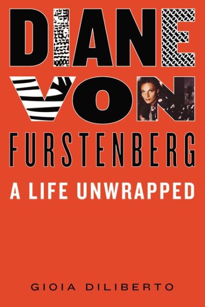 Cover for Gioia Diliberto · Diane von Furstenberg: A Life Unwrapped (Hardcover Book) (2015)