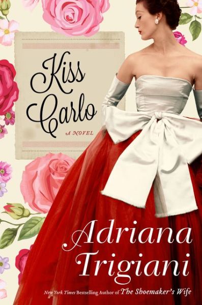 Cover for Adriana Trigiani · Kiss Carlo: A Novel (Inbunden Bok) (2017)