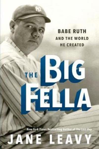 Cover for Jane Leavy · The Big Fella: Babe Ruth and the World He Created (Innbunden bok) (2018)