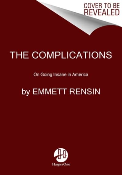 Cover for Emmett Rensin · The Complications: On Going Insane in America (Innbunden bok) (2024)