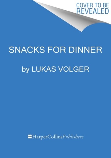 Cover for Lukas Volger · Snacks for Dinner: Small Bites, Full Plates, Can't Lose (Hardcover Book) (2022)