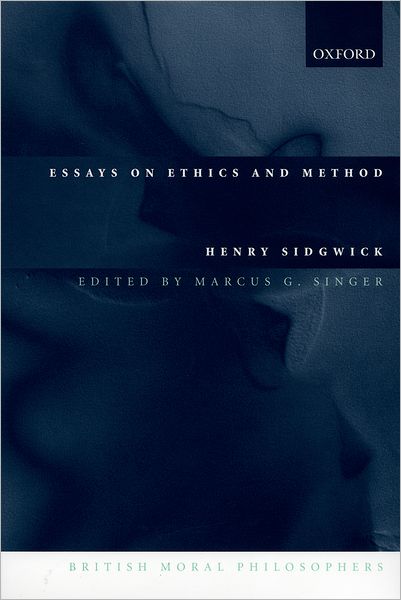 Essays on Ethics and Method - British Moral Philosophers - Henry Sidgwick - Bücher - Oxford University Press - 9780198250227 - 21. Dezember 2000