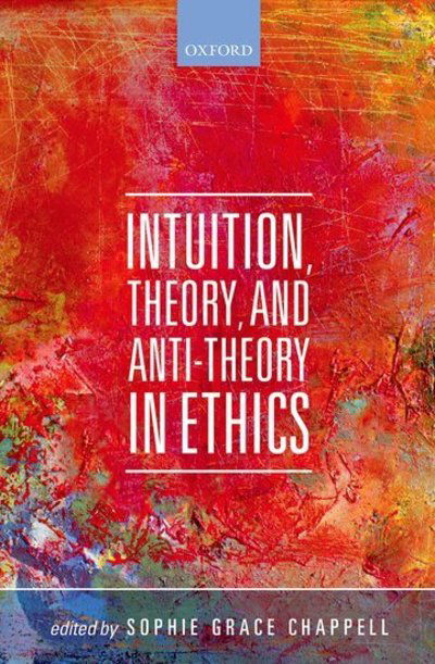 Cover for Timothy Chappell · Intuition, Theory, and Anti-Theory in Ethics (Inbunden Bok) (2015)