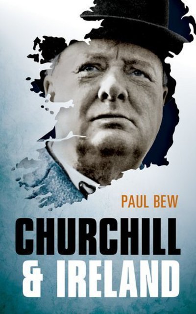 Cover for Bew, Paul (Professor of Irish Politics, Queen's University Belfast) · Churchill and Ireland (Paperback Book) (2018)