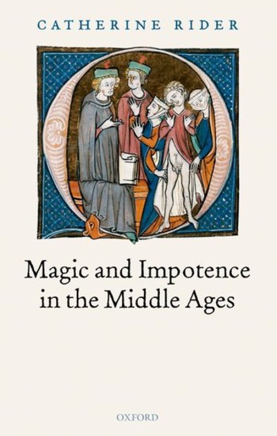 Cover for Rider, Catherine (Research Fellow in Medieval History, Christ's College, Cambridge) · Magic and Impotence in the Middle Ages (Hardcover Book) (2006)