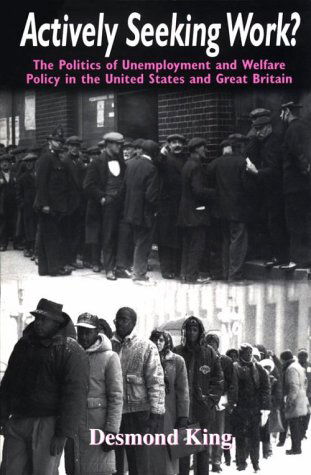 Actively Seeking Work?: The Politics of Unemployment and Welfare Policy in the United States and Great Britain - Desmond King - Books - The University of Chicago Press - 9780226436227 - March 15, 1995