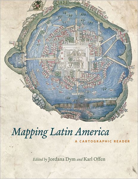 Cover for Jordana Dym · Mapping Latin America: A Cartographic Reader (Taschenbuch) (2011)
