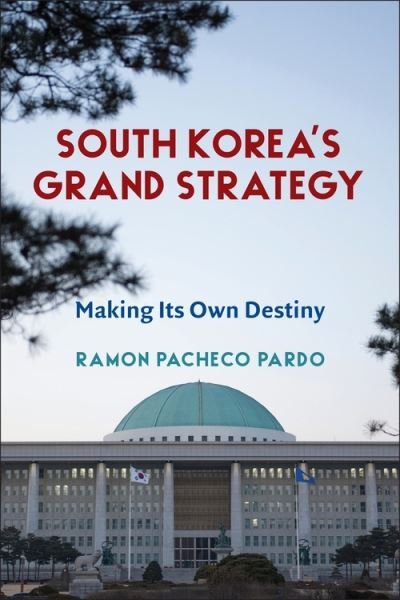 Cover for Ramon Pacheco Pardo · South Korea's Grand Strategy: Making Its Own Destiny - Contemporary Asia in the World (Hardcover Book) (2023)