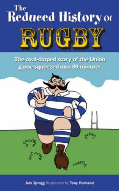 Cover for Iain Spragg · The Reduced History of Rugby: The Oval-shaped Story of the Union Game Squeezed into 80 Minutes (Hardcover Book) (2006)