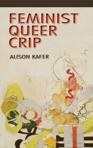 Cover for Alison Kafer · Feminist, Queer, Crip (Hardcover Book) (2013)