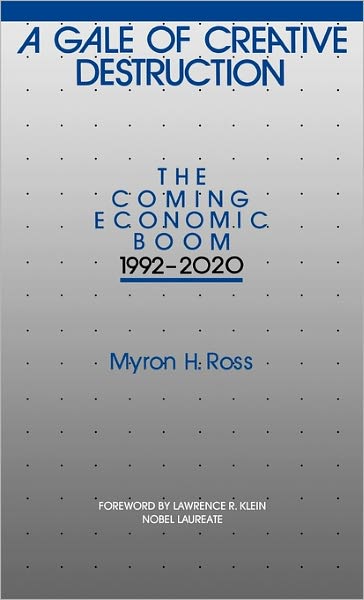 Cover for Myron Ross · A Gale of Creative Destruction: The Coming Economic Boom, 1992-2020 (Hardcover Book) (1989)