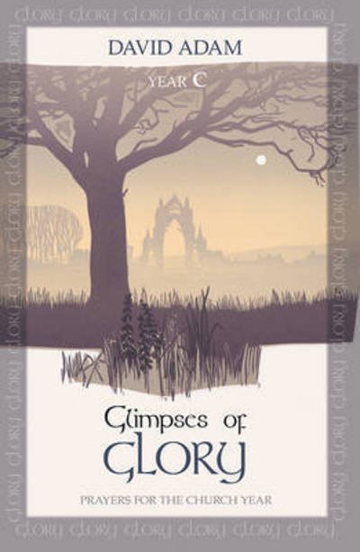Cover for Adam, David, The Revd Canon · Glimpses of Glory: Prayers For The Church Year: Year C (Paperback Bog) (2013)