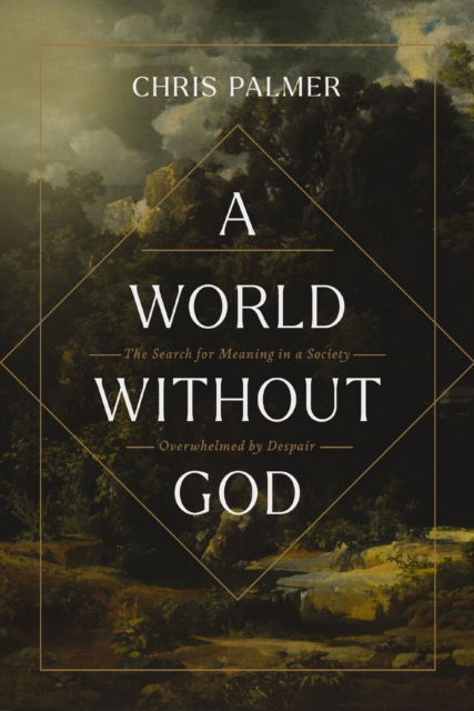A World Without God: The Search for Meaning in a Society Overwhelmed by Despair - Chris Palmer - Books - Zondervan - 9780310177227 - May 12, 2026
