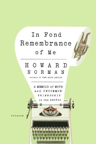 Cover for Howard Norman · In Fond Remembrance of Me: a Memoir of Myth and Uncommon Friendship in the Arctic (Pocketbok) [First edition] (2006)