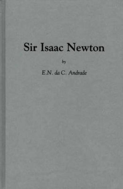 Sir Issac Newton - E.N.Da C. Andrade - Books - Bloomsbury Publishing Plc - 9780313220227 - August 8, 1979